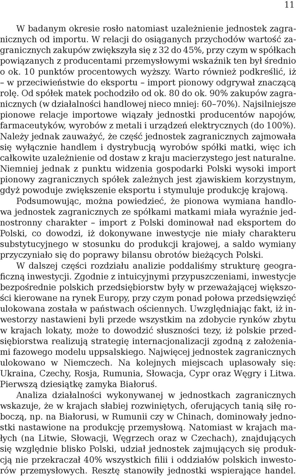 10 punktów procentowych wyższy. Warto również podkreślić, iż w przeciwieństwie do eksportu import pionowy odgrywał znaczącą rolę. Od spółek matek pochodziło od ok. 80 do ok.