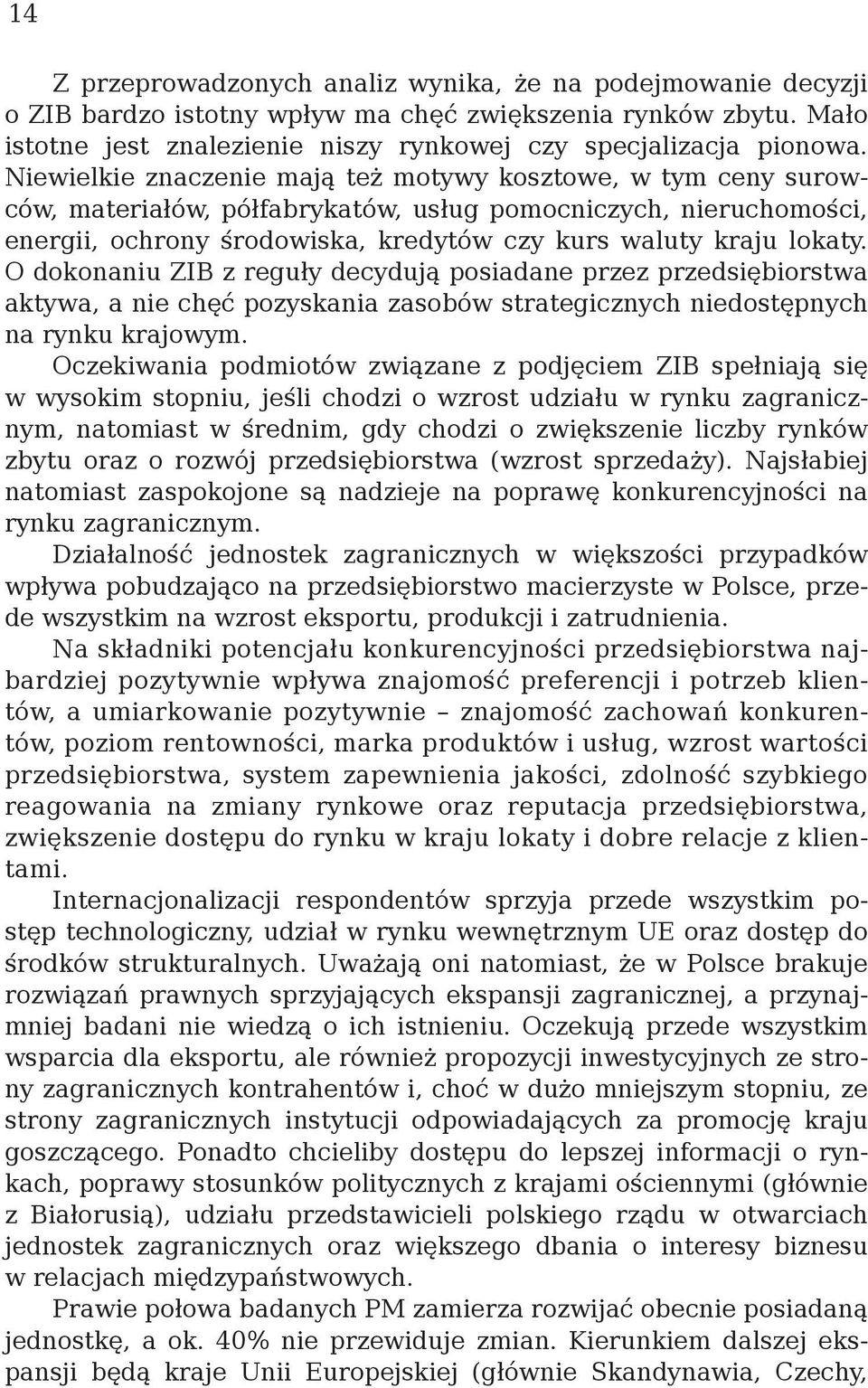 O dokonaniu ZIB z reguły decydują posiadane przez przedsiębiorstwa aktywa, a nie chęć pozyskania zasobów strategicznych niedostępnych na rynku krajowym.