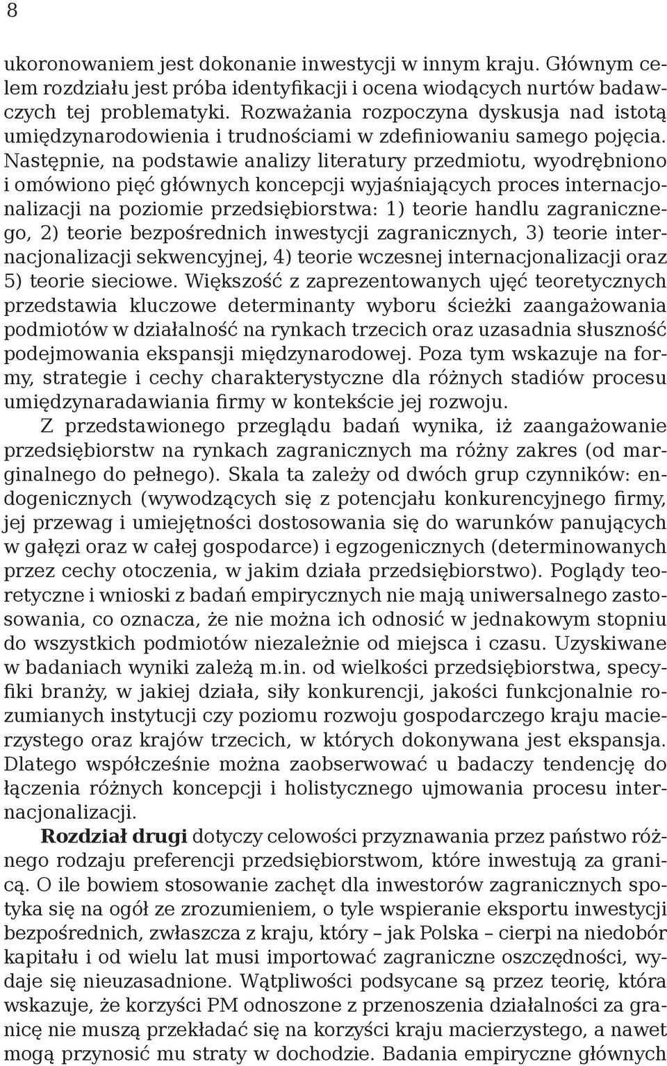 Następnie, na podstawie analizy literatury przedmiotu, wyodrębniono i omówiono pięć głównych koncepcji wyjaśniających proces internacjonalizacji na poziomie przedsiębiorstwa: 1) teorie handlu