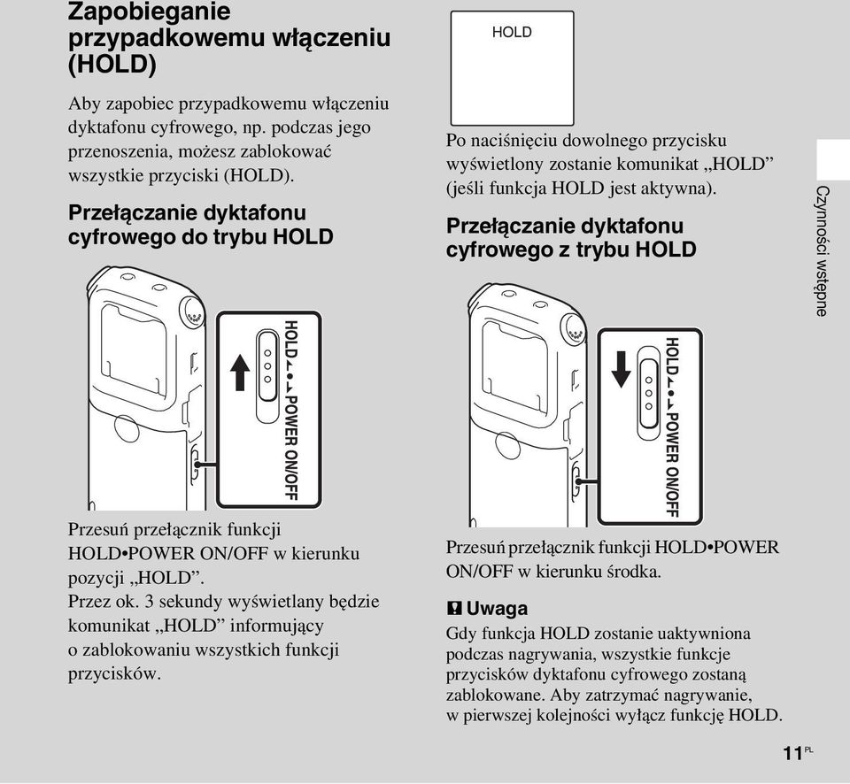 Przełączanie dyktafonu cyfrowego z trybu HOLD Czynności wstępne Przesuń przełącznik funkcji HOLD POWER ON/OFF w kierunku pozycji HOLD. Przez ok.