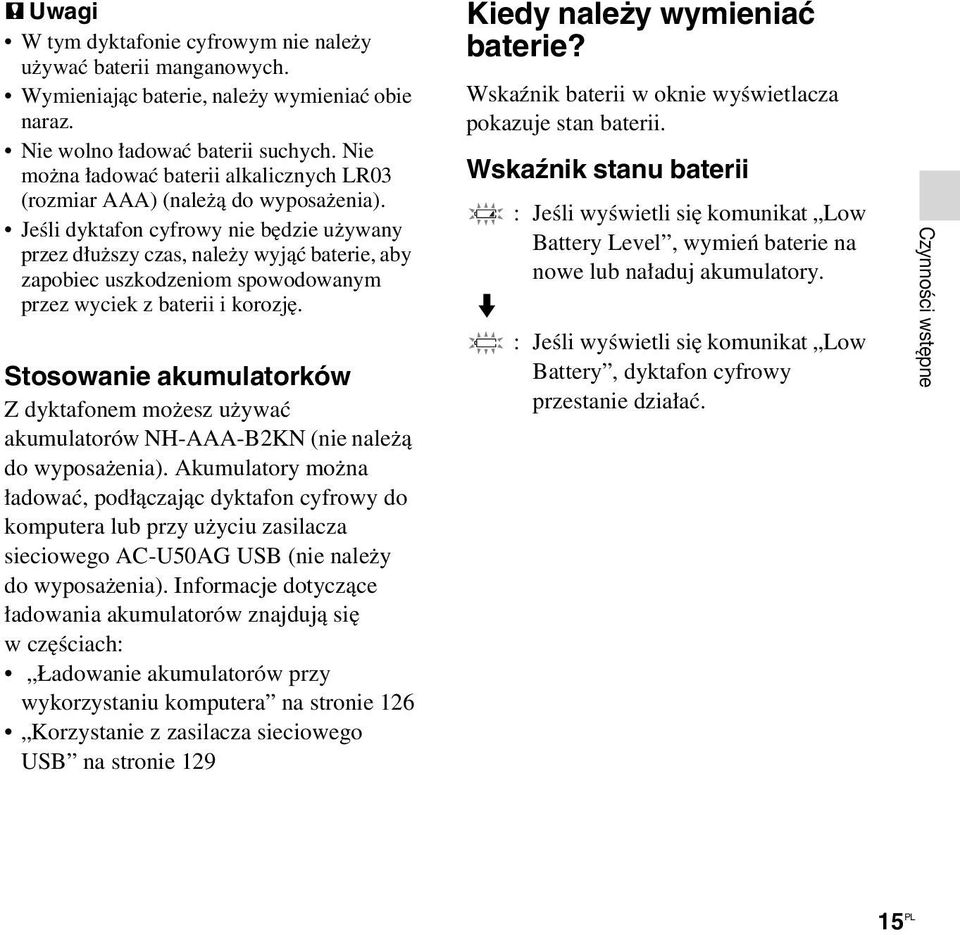 Jeśli dyktafon cyfrowy nie będzie używany przez dłuższy czas, należy wyjąć baterie, aby zapobiec uszkodzeniom spowodowanym przez wyciek z baterii i korozję.