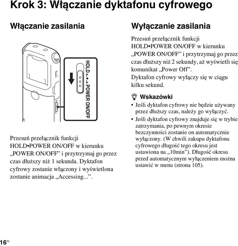 ... Wyłączanie zasilania Przesuń przełącznik funkcji HOLD POWER ON/OFF w kierunku POWER ON/OFF i przytrzymaj go przez czas dłuższy niż 2 sekundy, aż wyświetli się komunikat Power Off.
