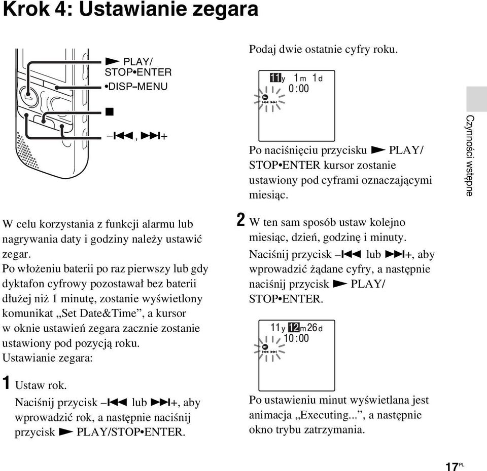 Po włożeniu baterii po raz pierwszy lub gdy dyktafon cyfrowy pozostawał bez baterii dłużej niż 1 minutę, zostanie wyświetlony komunikat Set Date&Time, a kursor w oknie ustawień zegara zacznie