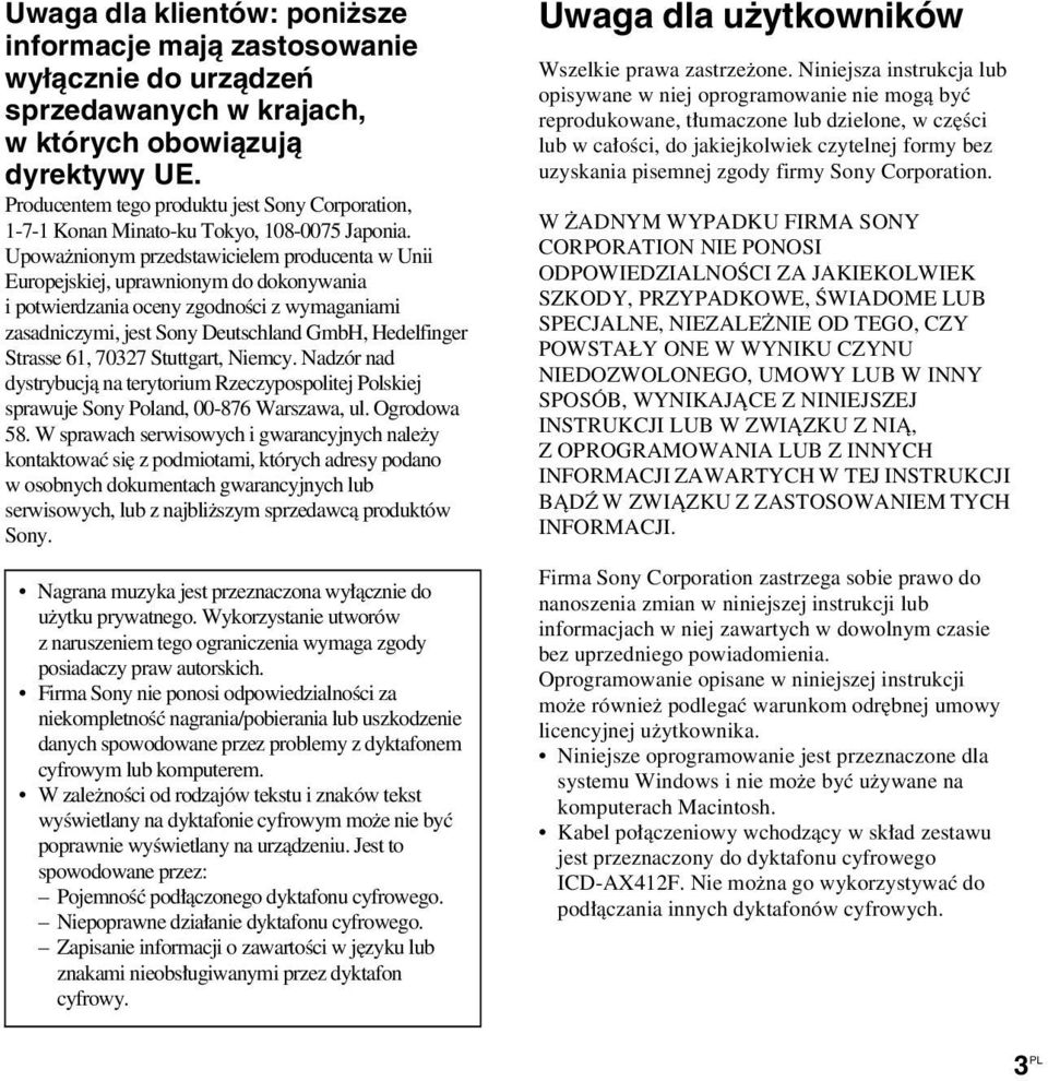 Upoważnionym przedstawicielem producenta w Unii Europejskiej, uprawnionym do dokonywania i potwierdzania oceny zgodności z wymaganiami zasadniczymi, jest Sony Deutschland GmbH, Hedelfinger Strasse