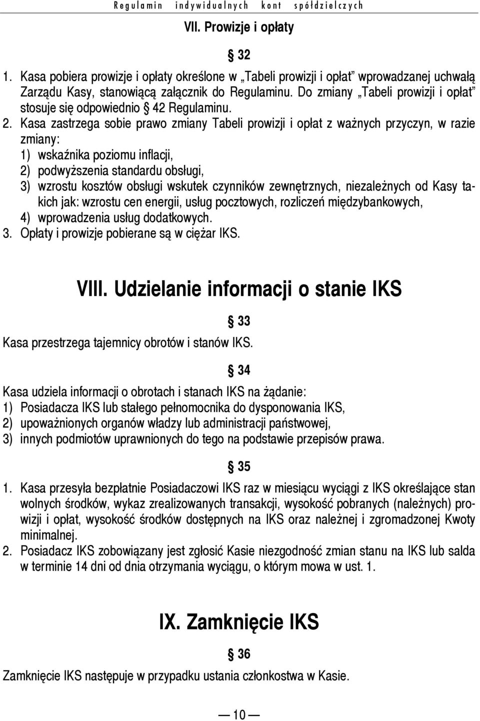 Do zmiany Tabeli prowizji i opłat stosuje się odpowiednio 42 Regulaminu. 2.