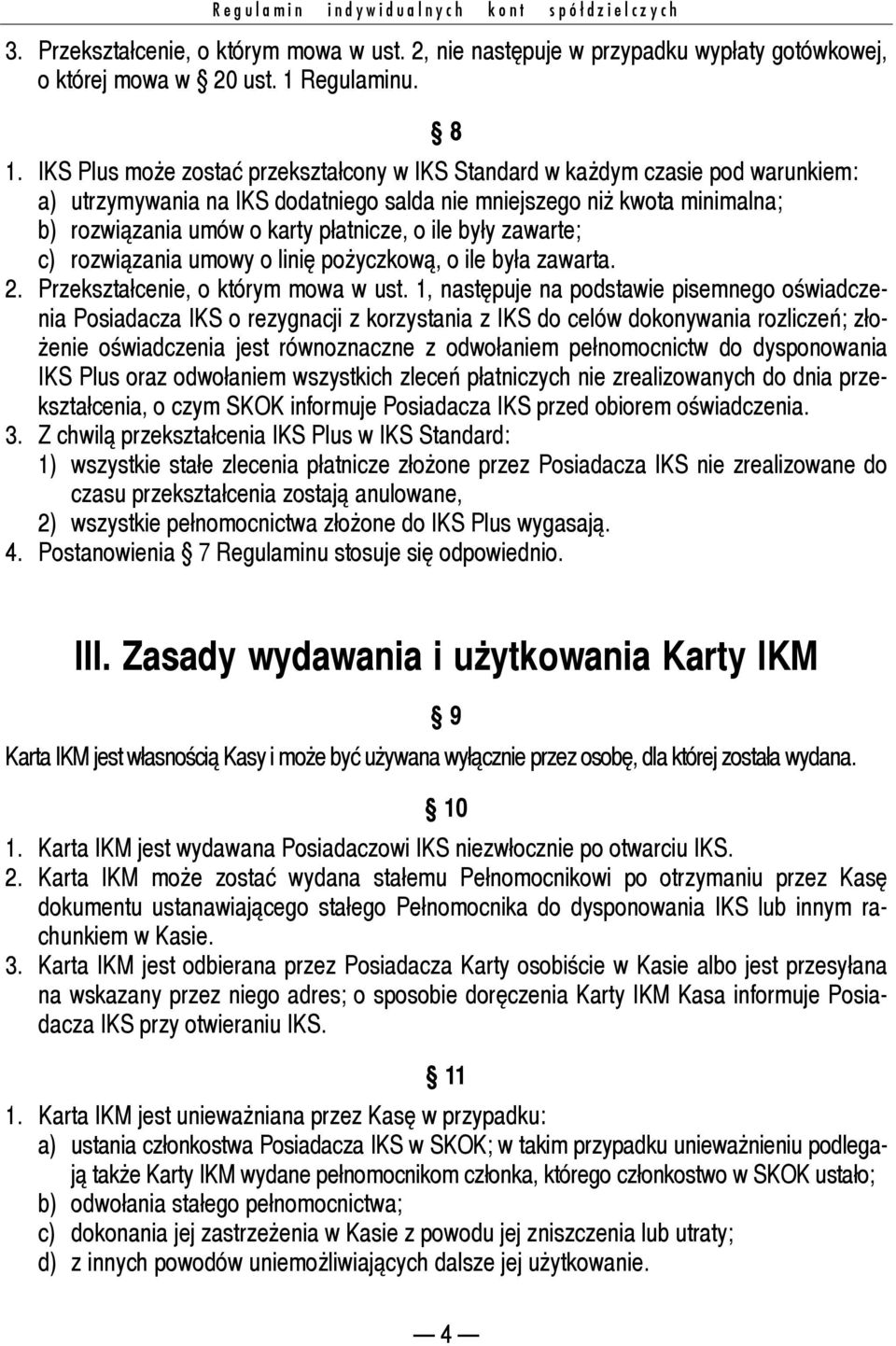 ile były zawarte; c) rozwiązania umowy o linię pożyczkową, o ile była zawarta. 2. Przekształcenie, o którym mowa w ust.