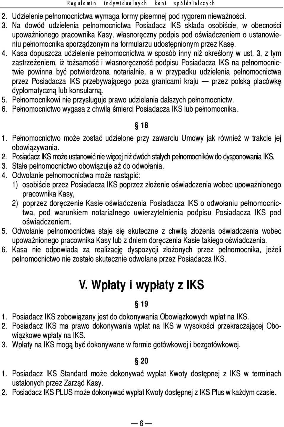 formularzu udostępnionym przez Kasę. 4. Kasa dopuszcza udzielenie pełnomocnictwa w sposób inny niż określony w ust.