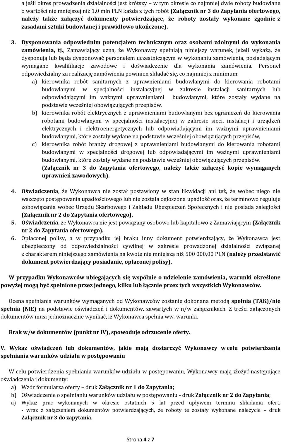 Dysponowania odpowiednim potencjałem technicznym oraz osobami zdolnymi do wykonania zamówienia, tj.