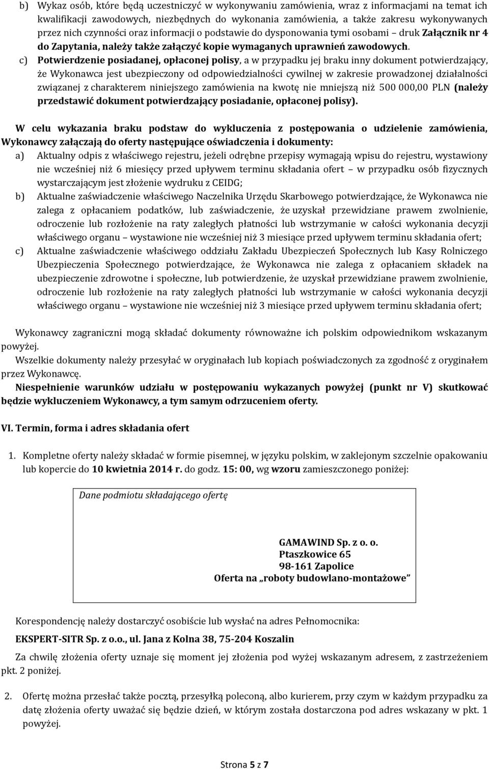 c) Potwierdzenie posiadanej, opłaconej polisy, a w przypadku jej braku inny dokument potwierdzający, że Wykonawca jest ubezpieczony od odpowiedzialności cywilnej w zakresie prowadzonej działalności