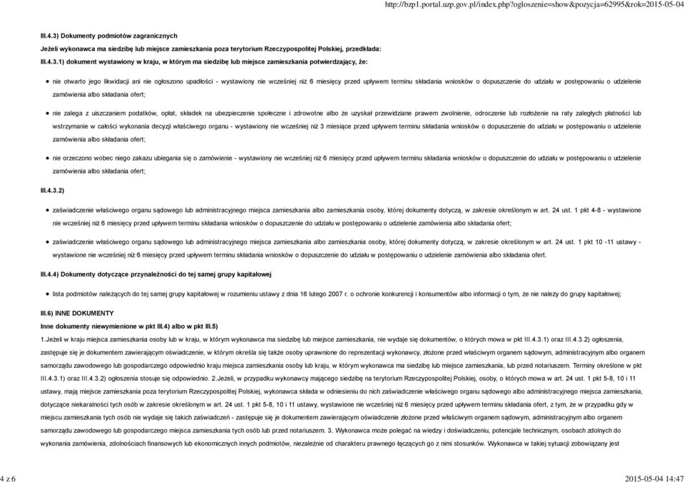 1) dokument wystawiony w kraju, w którym ma siedzibę lub miejsce zamieszkania potwierdzający, że: nie otwarto jego likwidacji ani nie ogłoszono upadłości - wystawiony nie wcześniej niż 6 miesięcy