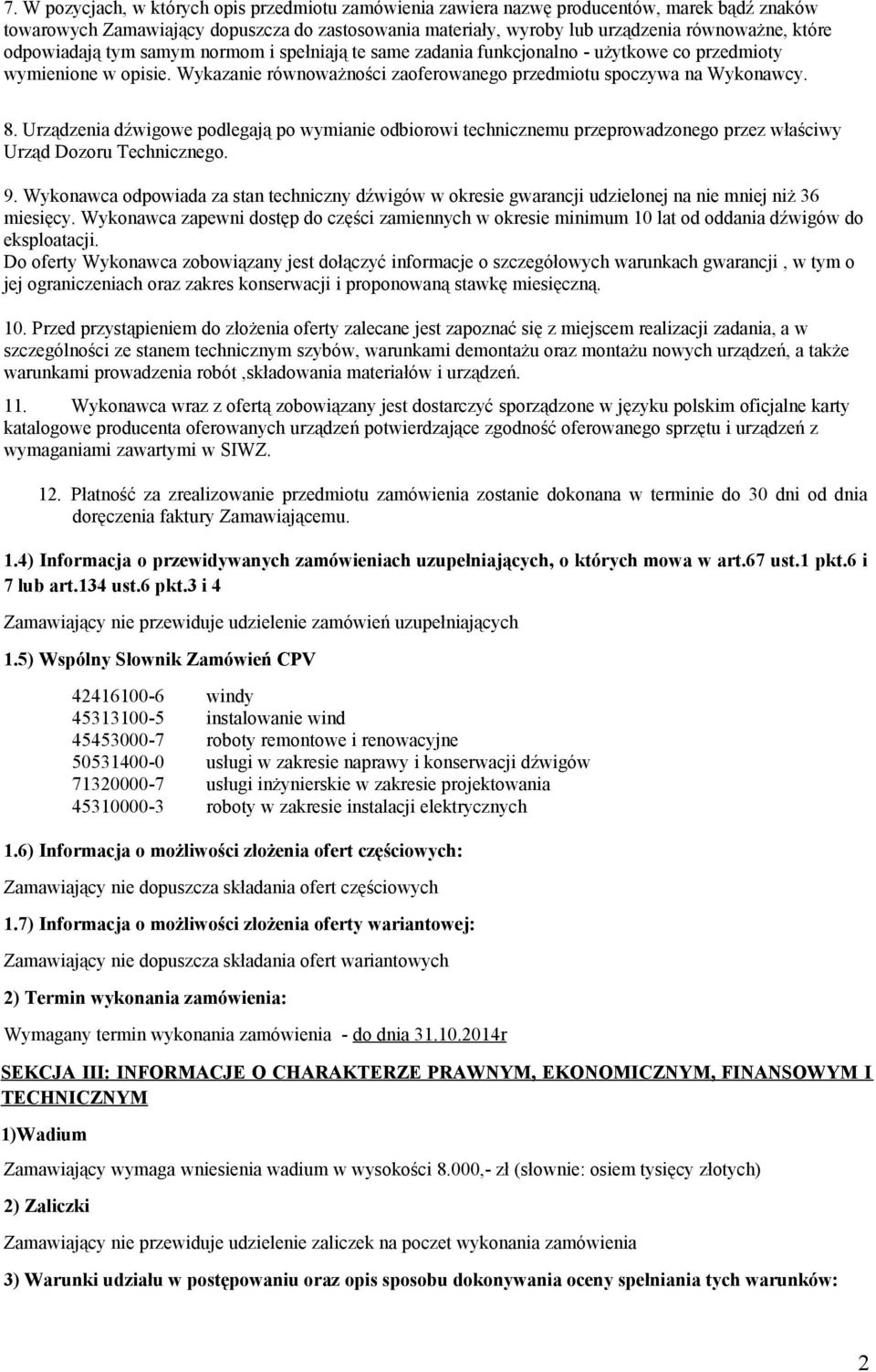 Urządzenia dźwigowe podlegają po wymianie odbiorowi technicznemu przeprowadzonego przez właściwy Urząd Dozoru Technicznego. 9.