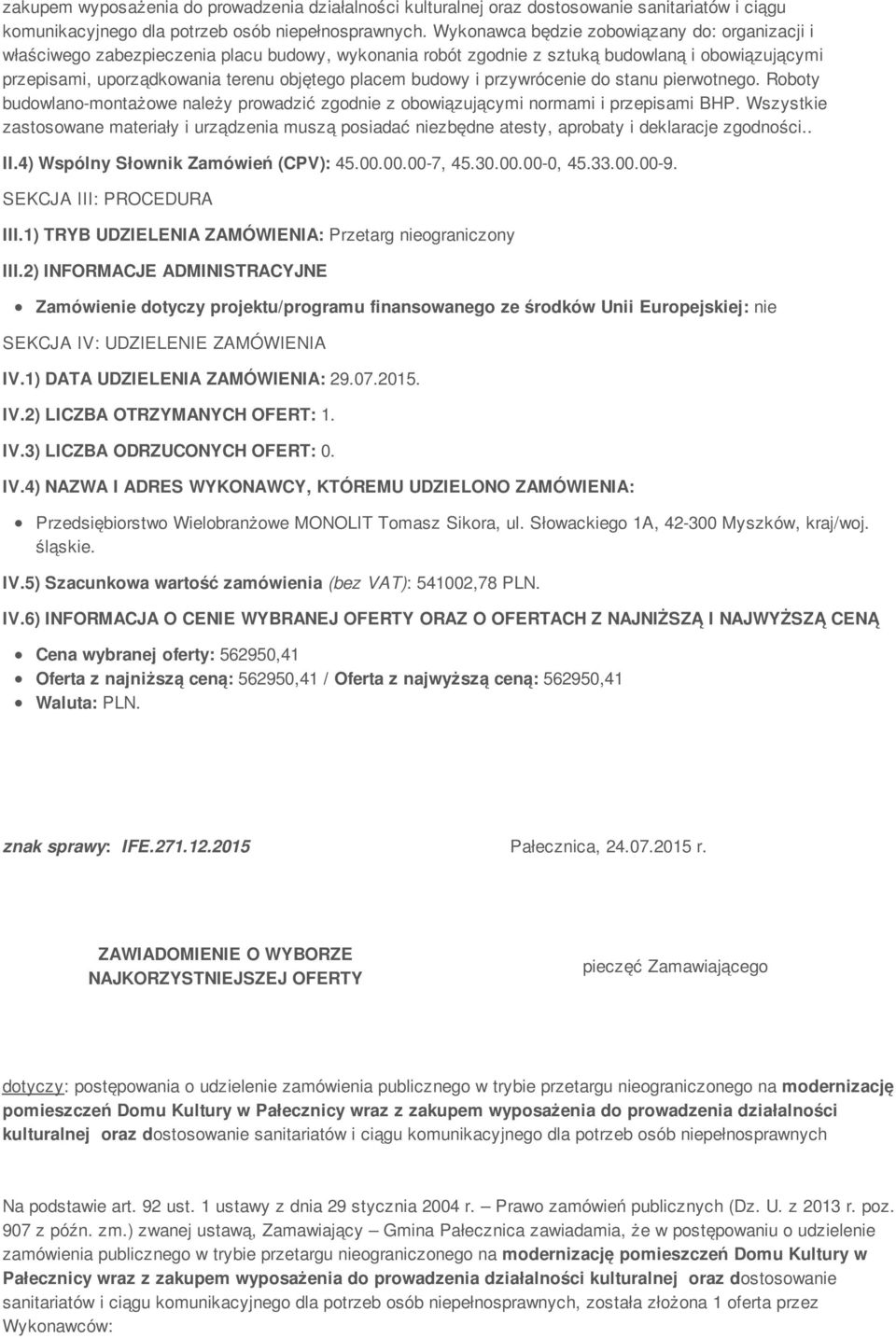 budowy i przywrócenie do stanu pierwotnego. Roboty budowlano-montażowe należy prowadzić zgodnie z obowiązującymi normami i przepisami BHP.