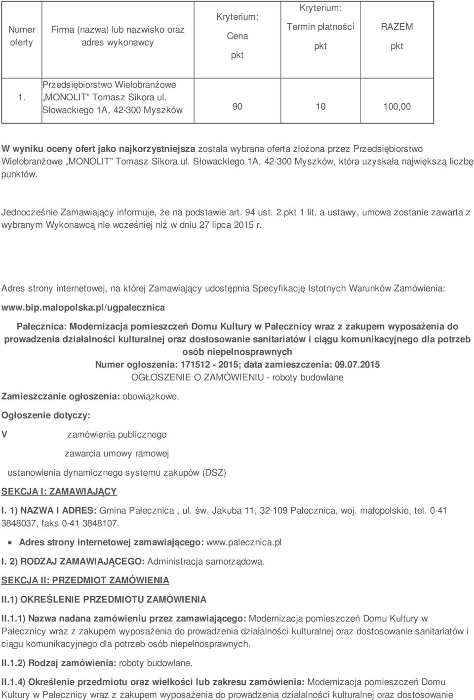 Słowackiego 1A, 42-300 Myszków, która uzyskała największą liczbę punktów. Jednocześnie Zamawiający informuje, że na podstawie art. 94 ust. 2 pkt 1 lit.