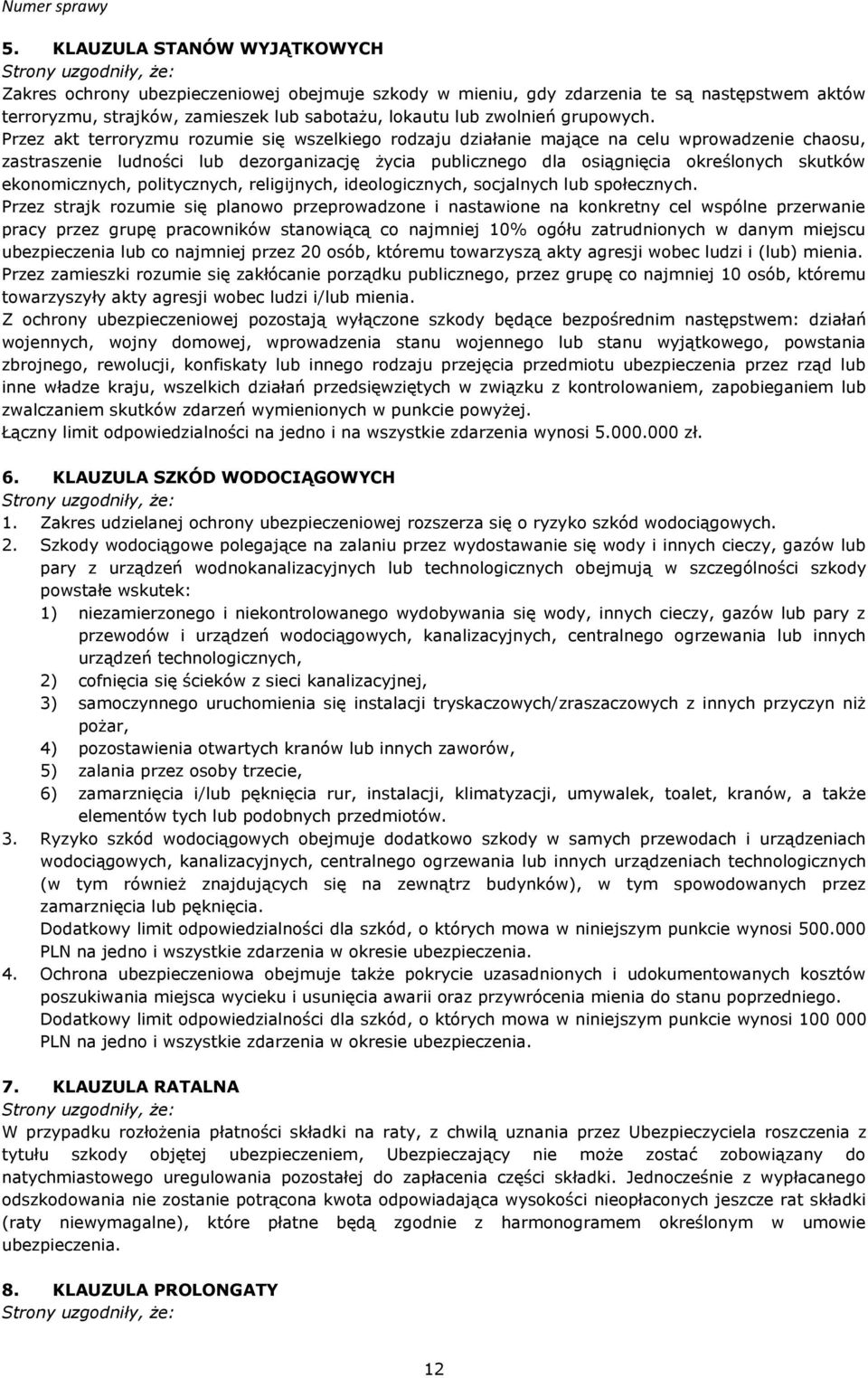 Przez akt terroryzmu rozumie się wszelkiego rodzaju działanie mające na celu wprowadzenie chaosu, zastraszenie ludności lub dezorganizację życia publicznego dla osiągnięcia określonych skutków