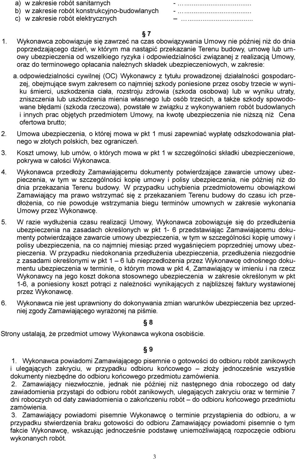 wszelkiego ryzyka i odpowiedzialności związanej z realizacją Umowy, oraz do terminowego opłacania należnych składek ubezpieczeniowych, w zakresie: a.