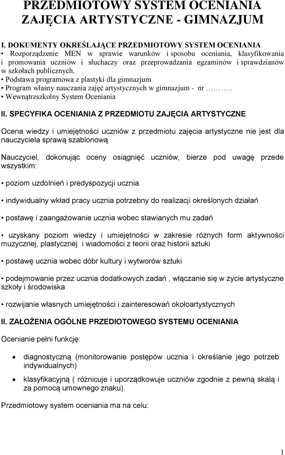 sprawdzianów w szkołach publicznych. Podstawa programowa z plastyki dla gimnazjum Program własny nauczania zajęć artystycznych w gimnazjum - nr.. Wewnątrzszkolny System Oceniania II.