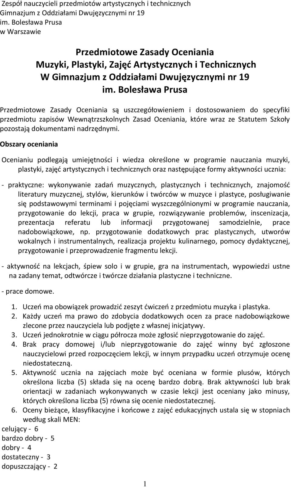 Bolesława Prusa Przedmiotowe Zasady Oceniania są uszczegółowieniem i dostosowaniem do specyfiki przedmiotu zapisów Wewnątrzszkolnych Zasad Oceniania, które wraz ze Statutem Szkoły pozostają