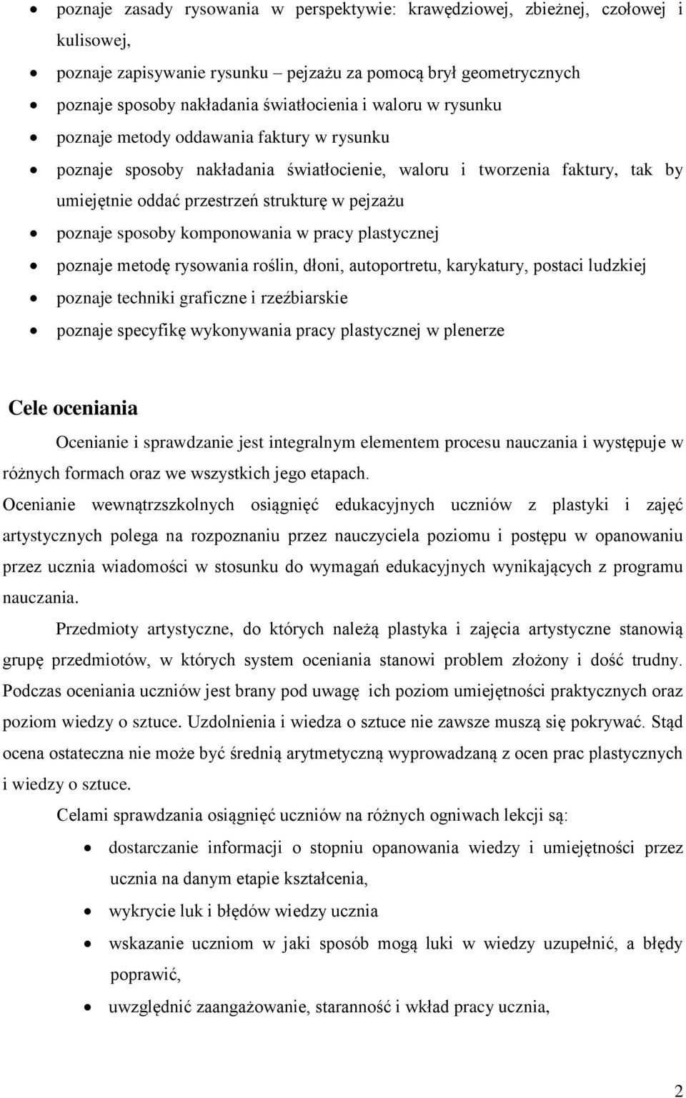 sposoby komponowania w pracy plastycznej poznaje metodę rysowania roślin, dłoni, autoportretu, karykatury, postaci ludzkiej poznaje techniki graficzne i rzeźbiarskie poznaje specyfikę wykonywania