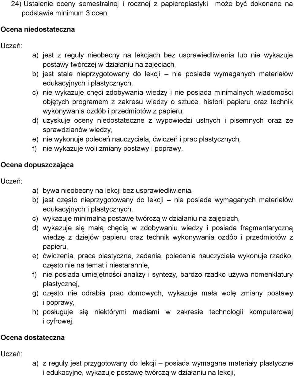 wymaganych materiałów edukacyjnych i plastycznych, c) nie wykazuje chęci zdobywania wiedzy i nie posiada minimalnych wiadomości objętych programem z zakresu wiedzy o sztuce, historii papieru oraz