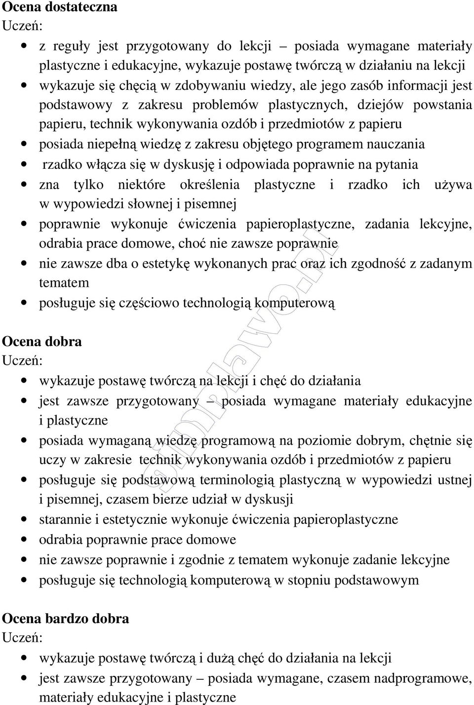 programem nauczania rzadko włącza się w dyskusję i odpowiada poprawnie na pytania zna tylko niektóre określenia plastyczne i rzadko ich używa w wypowiedzi słownej i pisemnej poprawnie wykonuje