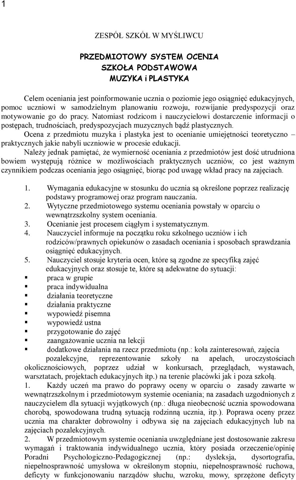 Natomiast rodzicom i nauczycielowi dostarczenie informacji o postępach, trudnościach, predyspozycjach muzycznych bądź plastycznych.