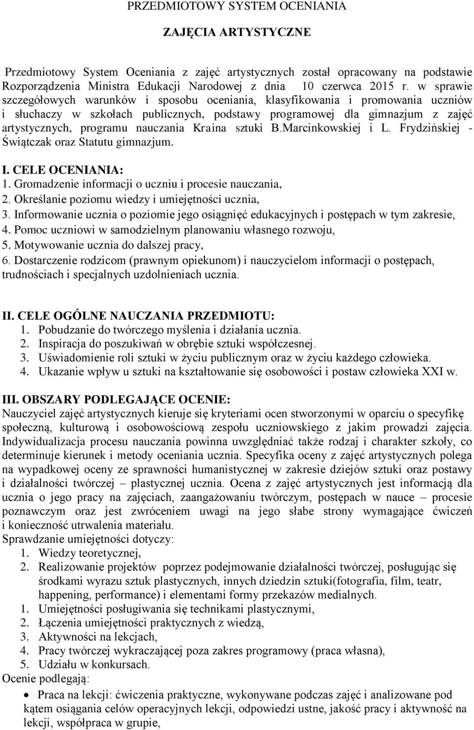 nauczania Kraina sztuki B.Marcinkowskiej i L. Frydzińskiej - Świątczak oraz Statutu gimnazjum. I. CELE OCENIANIA: 1. Gromadzenie informacji o uczniu i procesie nauczania, 2.