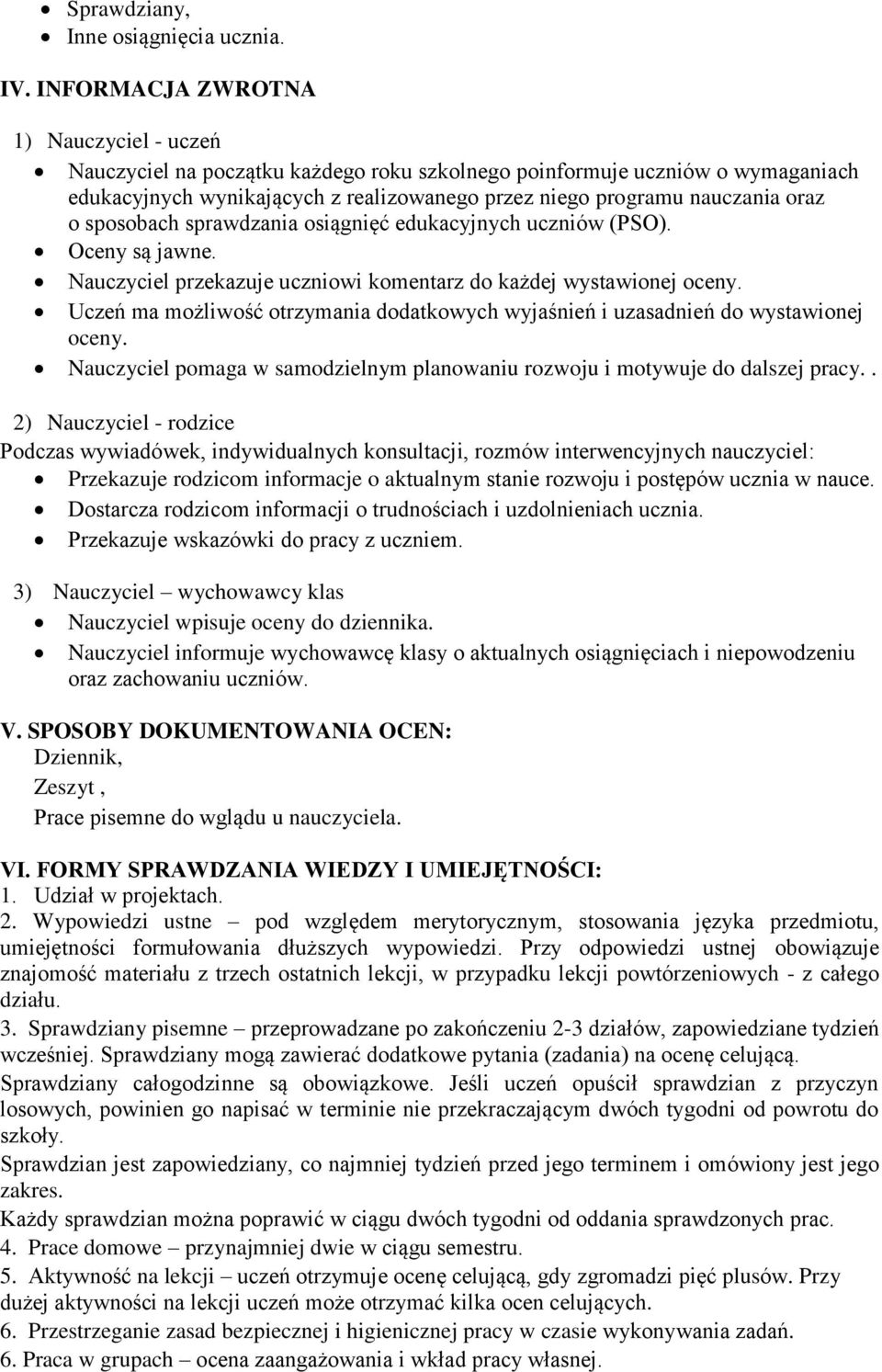 o sposobach sprawdzania osiągnięć edukacyjnych uczniów (PSO). Oceny są jawne. Nauczyciel przekazuje uczniowi komentarz do każdej wystawionej oceny.