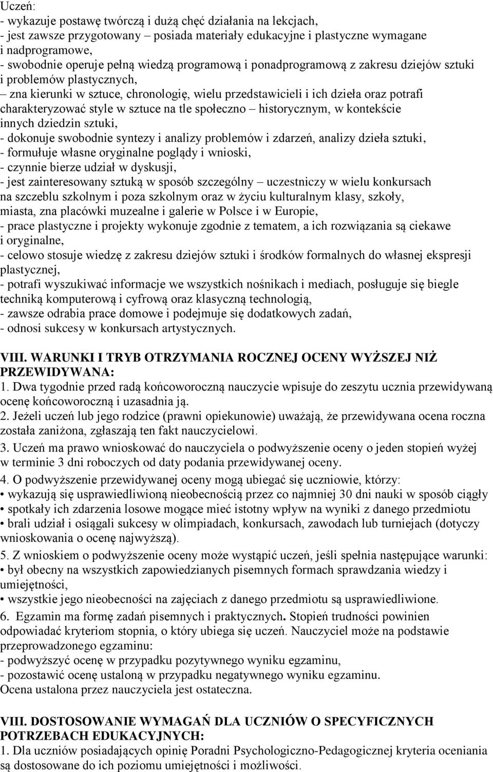 tle społeczno historycznym, w kontekście innych dziedzin sztuki, - dokonuje swobodnie syntezy i analizy problemów i zdarzeń, analizy dzieła sztuki, - formułuje własne oryginalne poglądy i wnioski, -