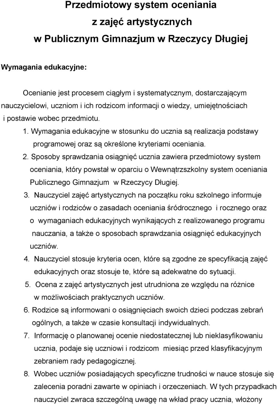 Wymagania edukacyjne w stosunku do ucznia są realizacja podstawy programowej oraz są określone kryteriami oceniania. 2.
