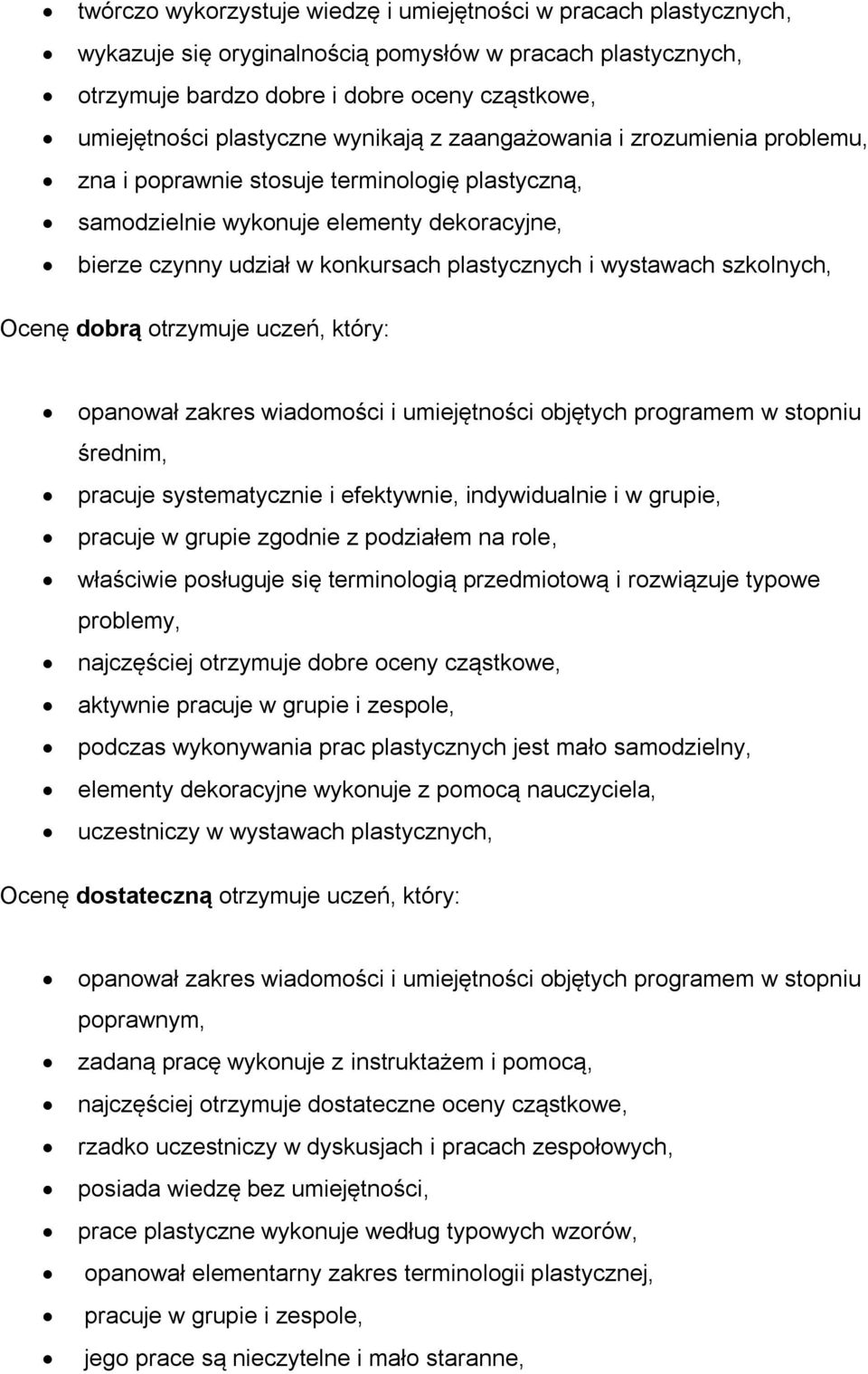 wystawach szkolnych, Ocenę dobrą otrzymuje uczeń, który: opanował zakres wiadomości i umiejętności objętych programem w stopniu średnim, pracuje systematycznie i efektywnie, indywidualnie i w grupie,