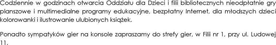 Internet, dla młodszych dzieci kolorowanki i ilustrowanie ulubionych książek.