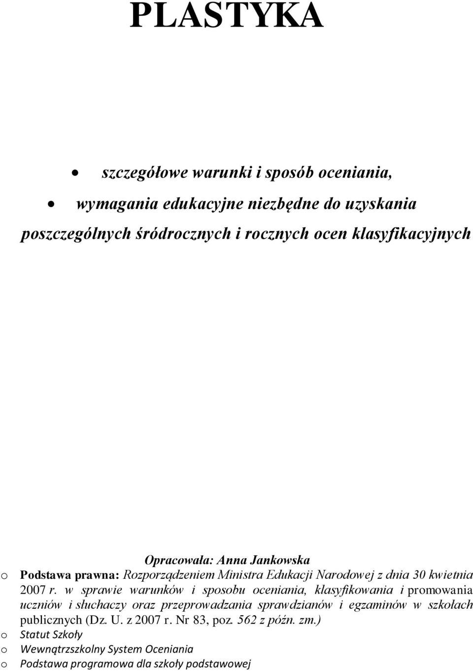 w sprawie warunków i sposobu oceniania, klasyfikowania i promowania uczniów i słuchaczy oraz przeprowadzania sprawdzianów i egzaminów w