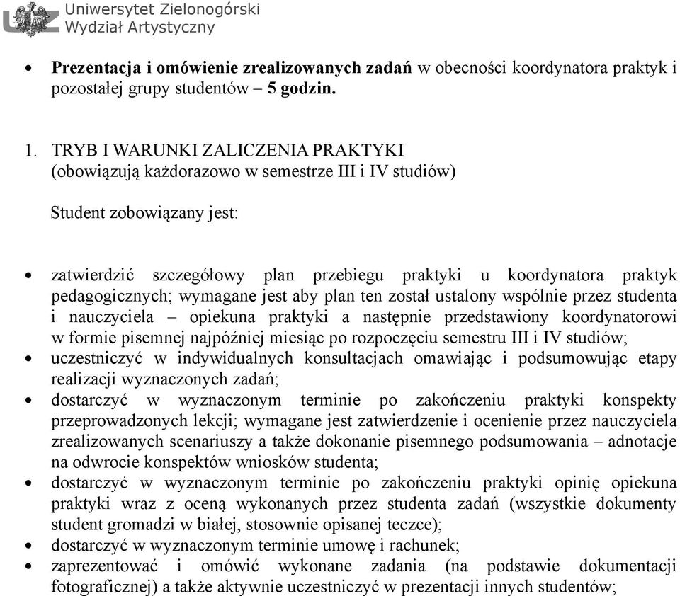 pedagogicznych; wymagane jest aby plan ten został ustalony wspólnie przez studenta i nauczyciela opiekuna praktyki a następnie przedstawiony koordynatorowi w formie pisemnej najpóźniej miesiąc po