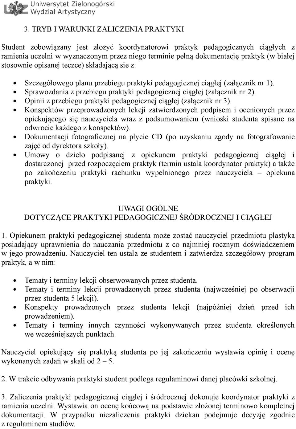 Sprawozdania z przebiegu praktyki pedagogicznej ciągłej (załącznik nr 2). Opinii z przebiegu praktyki pedagogicznej ciągłej (załącznik nr 3).