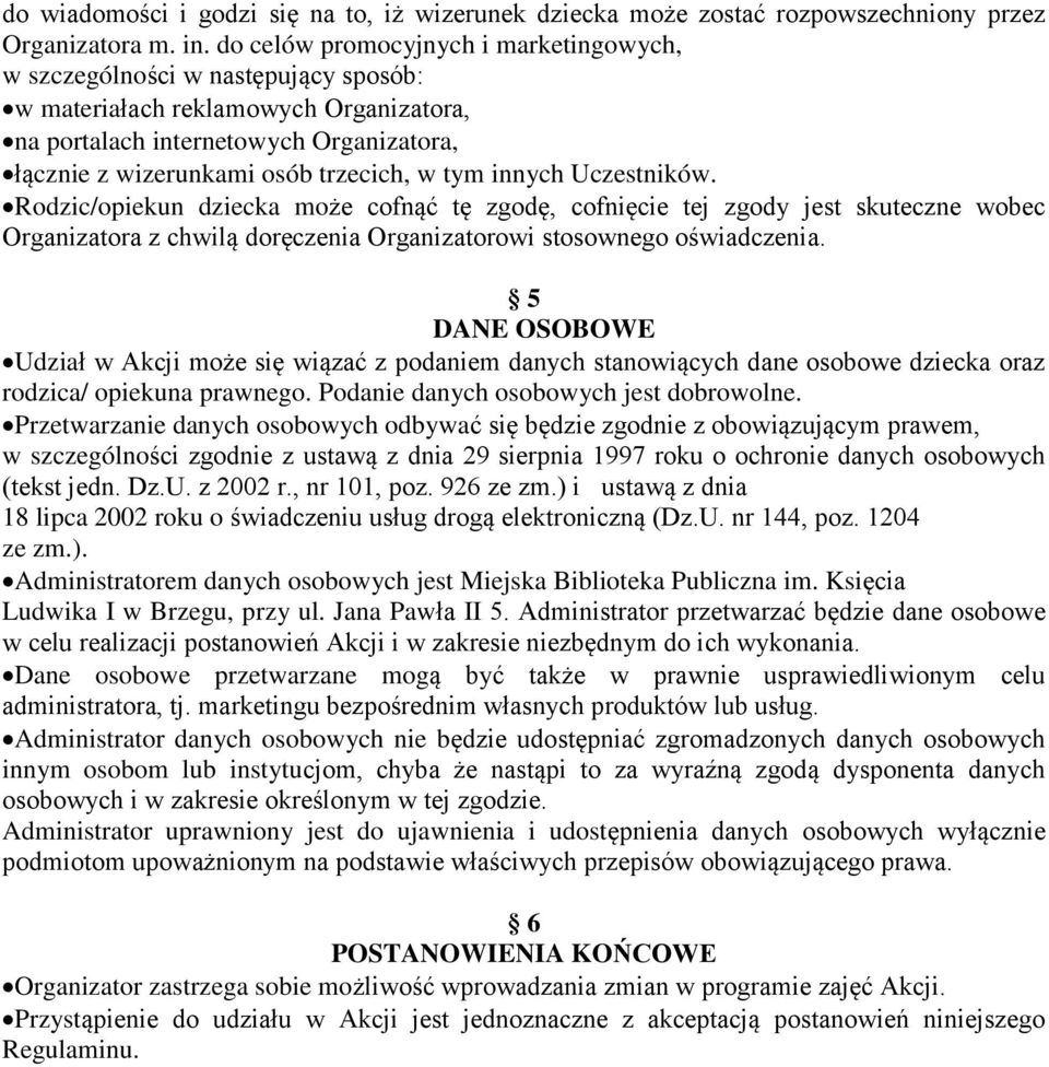 tym innych Uczestników. Rodzic/opiekun dziecka może cofnąć tę zgodę, cofnięcie tej zgody jest skuteczne wobec Organizatora z chwilą doręczenia Organizatorowi stosownego oświadczenia.