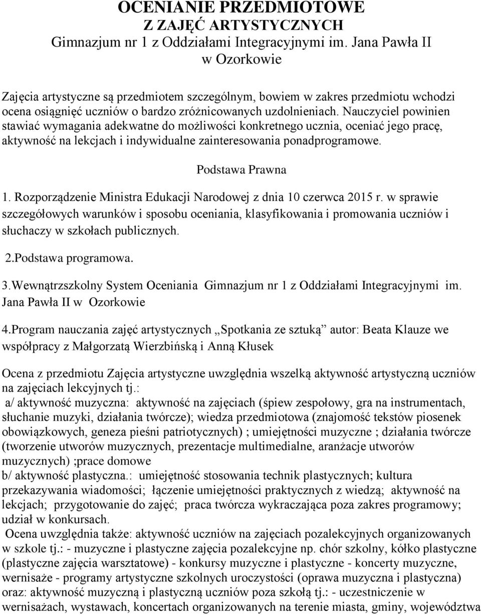 Nauczyciel powinien stawiać wymagania adekwatne do możliwości konkretnego ucznia, oceniać jego pracę, aktywność na lekcjach i indywidualne zainteresowania ponadprogramowe. Podstawa Prawna 1.