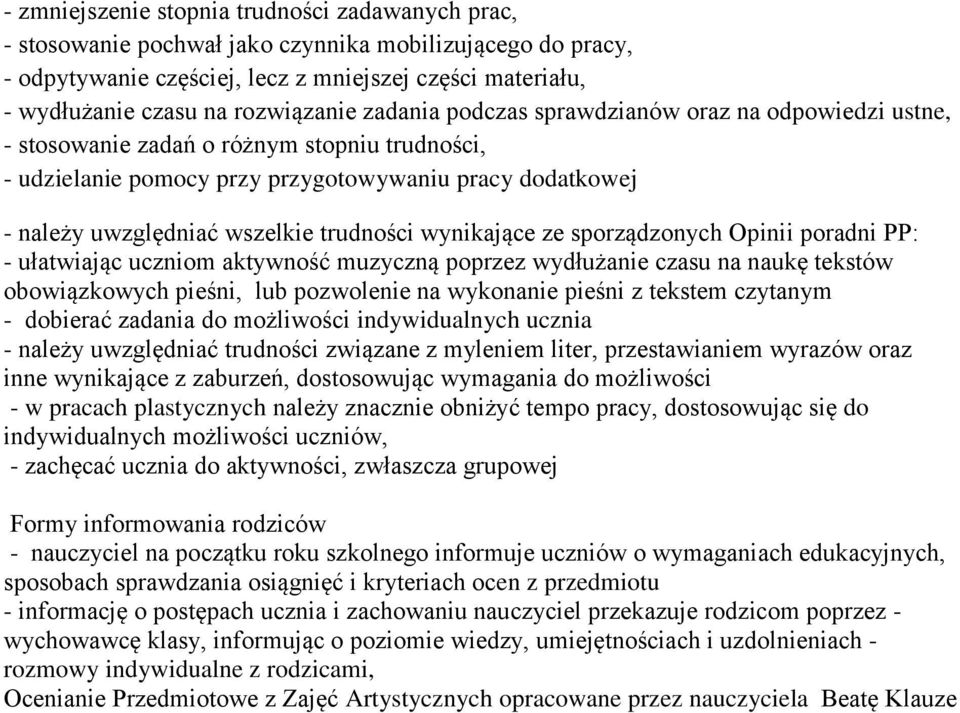 wszelkie trudności wynikające ze sporządzonych Opinii poradni PP: - ułatwiając uczniom aktywność muzyczną poprzez wydłużanie czasu na naukę tekstów obowiązkowych pieśni, lub pozwolenie na wykonanie