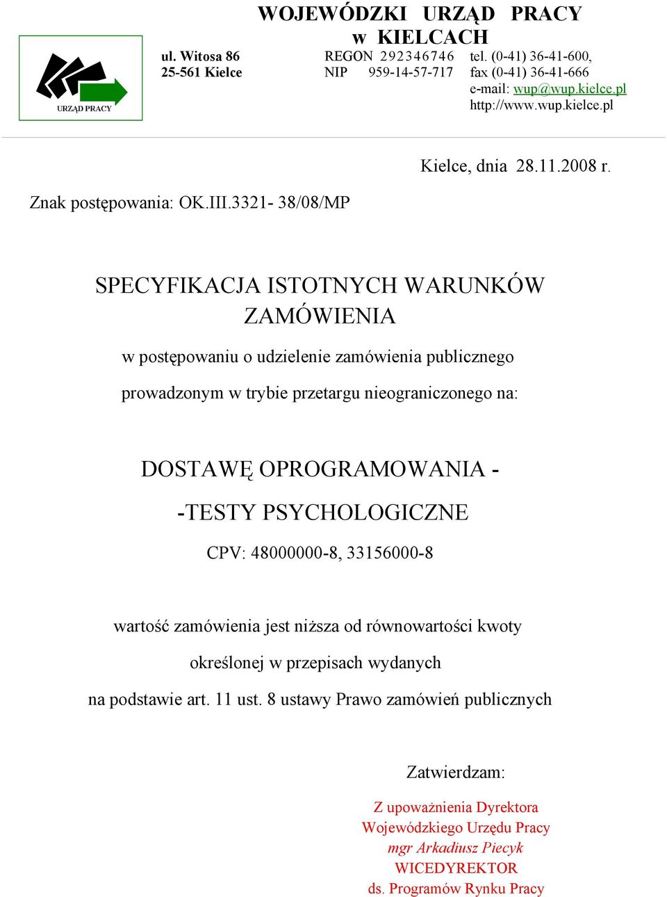 3321-38/08/MP SPECYFIKACJA ISTOTNYCH WARUNKÓW ZAMÓWIENIA w postępowaniu o udzielenie zamówienia publicznego prowadzonym w trybie przetargu nieograniczonego na: DOSTAWĘ OPROGRAMOWANIA -
