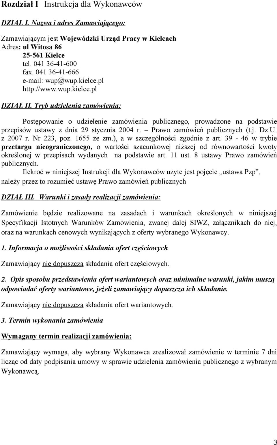 Tryb udzielenia zamówienia: Postępowanie o udzielenie zamówienia publicznego, prowadzone na podstawie przepisów ustawy z dnia 29 stycznia 2004 r. Prawo zamówień publicznych (t.j. Dz.U. z 2007 r.