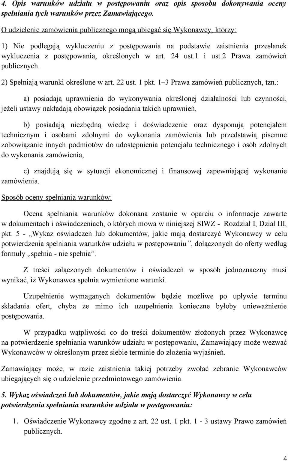 24 ust.1 i ust.2 Prawa zamówień publicznych. 2) Spełniają warunki określone w art. 22 ust. 1 pkt. 1 3 Prawa zamówień publicznych, tzn.