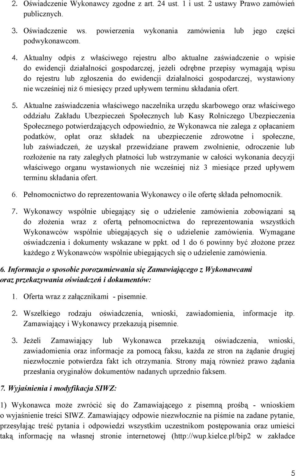 działalności gospodarczej, wystawiony nie wcześniej niż 6 miesięcy przed upływem terminu składania ofert. 5.