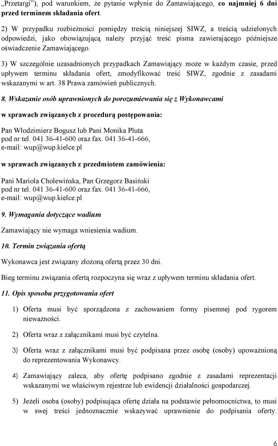 3) W szczególnie uzasadnionych przypadkach Zamawiający może w każdym czasie, przed upływem terminu składania ofert, zmodyfikować treść SIWZ, zgodnie z zasadami wskazanymi w art.