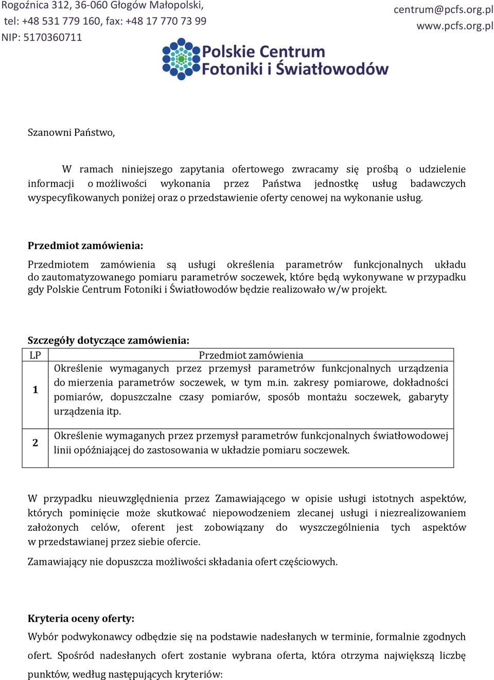 Przedmiot zamówienia: Przedmiotem zamówienia są usługi określenia parametrów funkcjonalnych układu do zautomatyzowanego pomiaru parametrów soczewek, które będą wykonywane w przypadku gdy Polskie