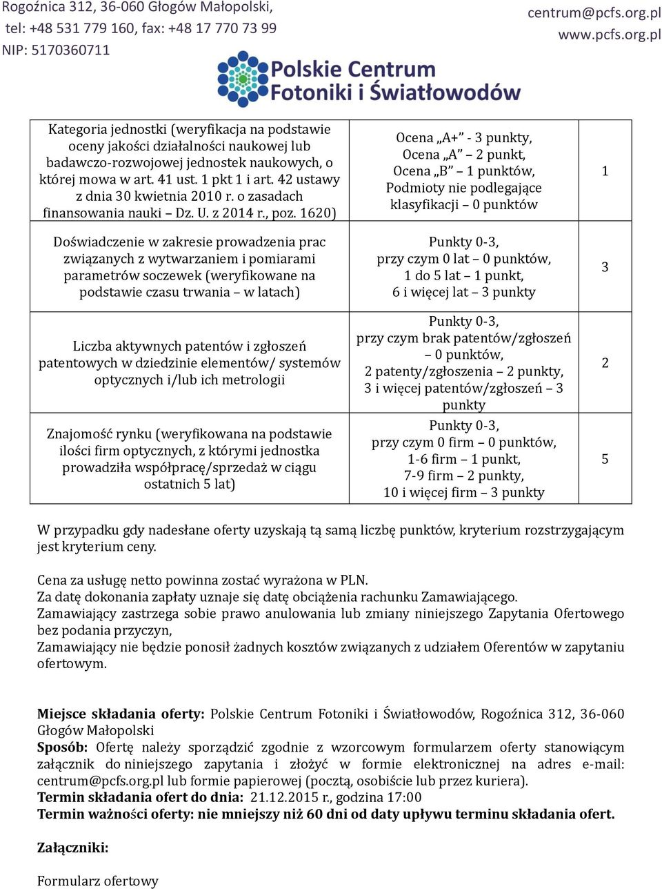 620) Doświadczenie w zakresie prowadzenia prac związanych z wytwarzaniem i pomiarami parametrów soczewek (weryfikowane na podstawie czasu trwania w latach) Liczba aktywnych patentów i zgłoszeń