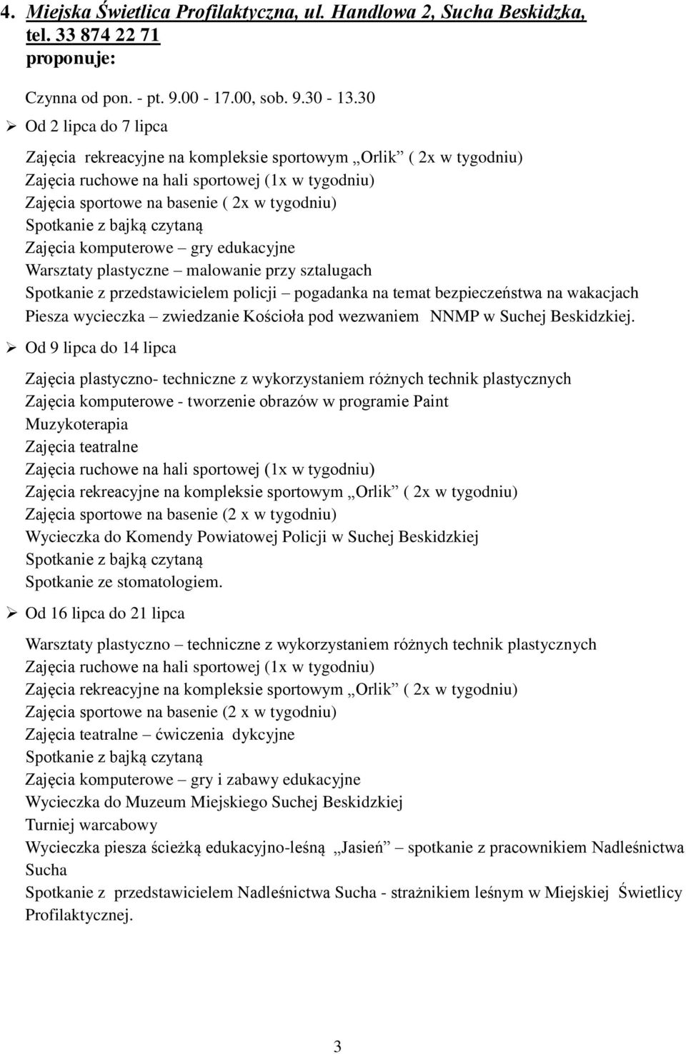 przedstawicielem policji pogadanka na temat bezpieczeństwa na wakacjach Piesza wycieczka zwiedzanie Kościoła pod wezwaniem NNMP w Suchej Beskidzkiej.