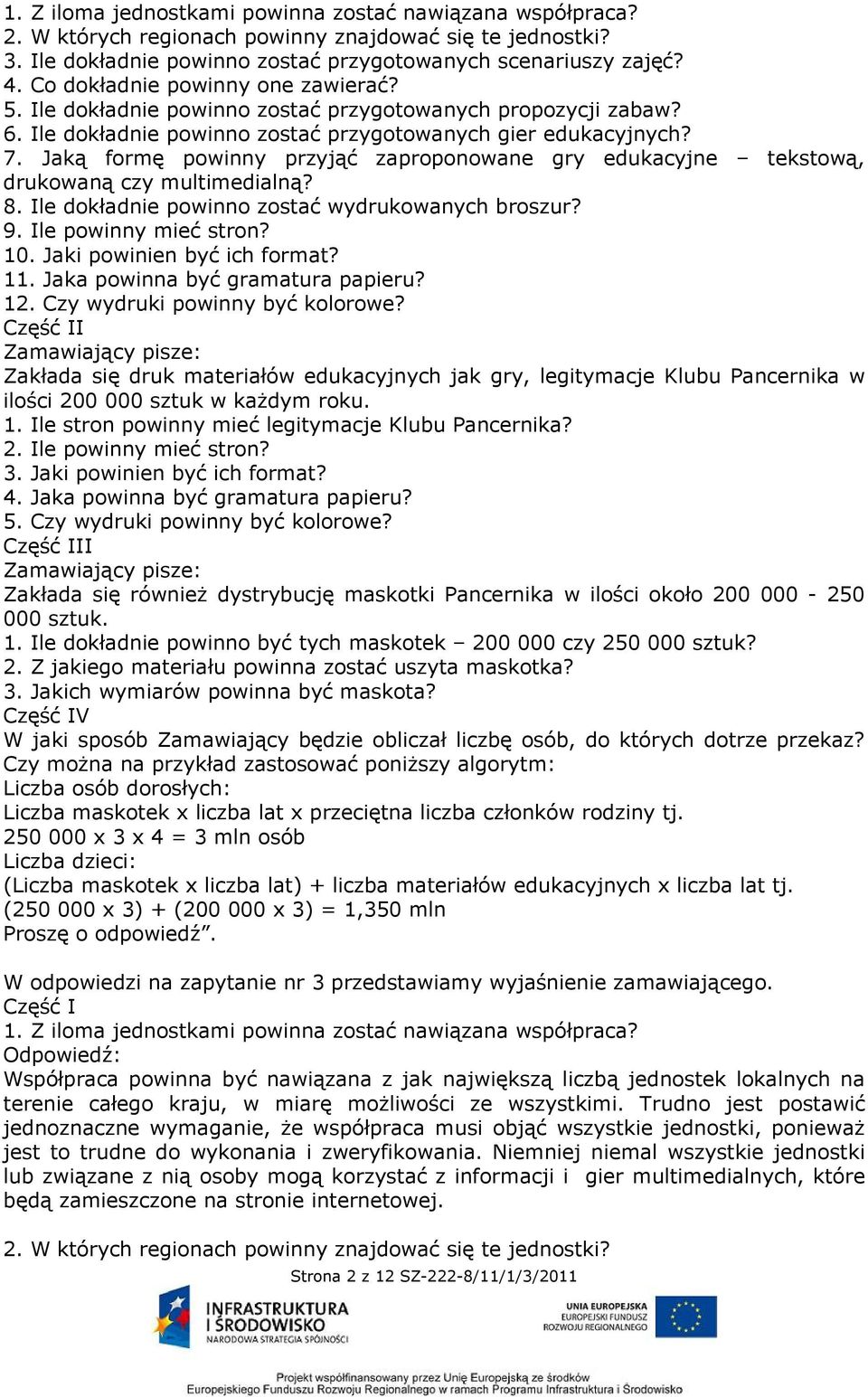 Jaką formę powinny przyjąć zaproponowane gry edukacyjne tekstową, drukowaną czy multimedialną? 8. Ile dokładnie powinno zostać wydrukowanych broszur? 9. Ile powinny mieć stron? 10.