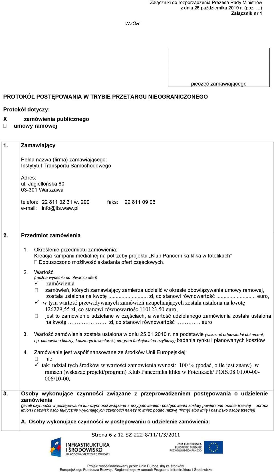 Zamawiający Pełna nazwa (firma) zamawiającego: Instytytut Transportu Samochodowego Adres: ul. Jagiellońska 80 03-301 Warszawa telefon: 22 811 32 31 w. 290 faks: 22 811 09 06 e-mail: info@its.waw.pl 2.