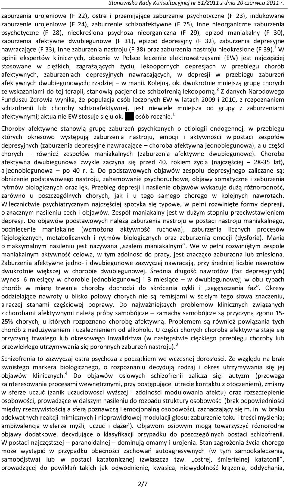 33), inne zaburzenia nastroju (F 38) oraz zaburzenia nastroju nieokreślone (F 39).
