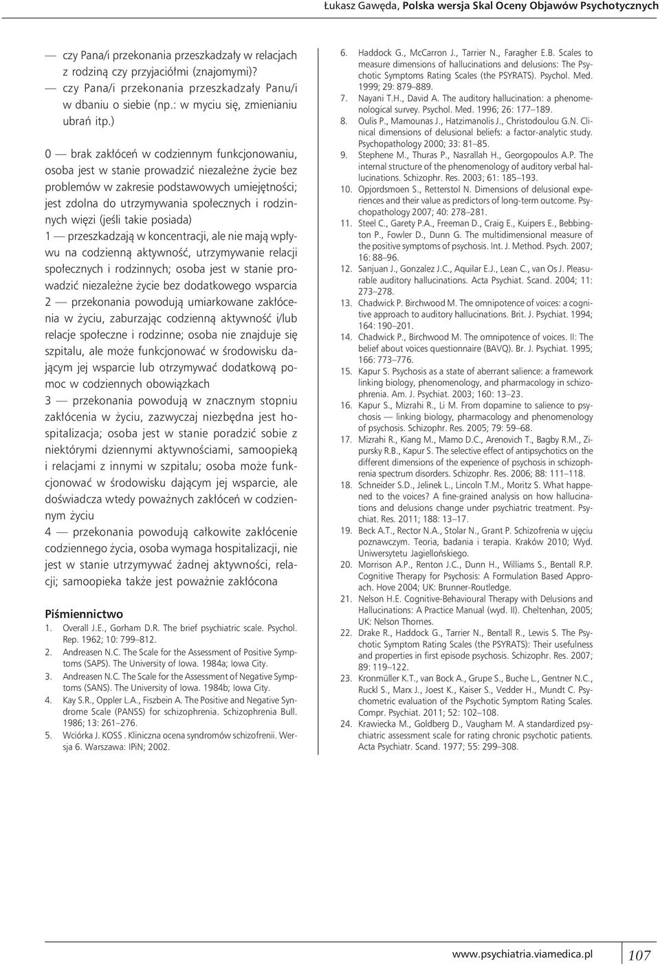 ) 0 brak zakłóceń w codziennym funkcjonowaniu, osoba jest w stanie prowadzić niezależne życie bez problemów w zakresie podstawowych umiejętności; jest zdolna do utrzymywania społecznych i rodzinnych