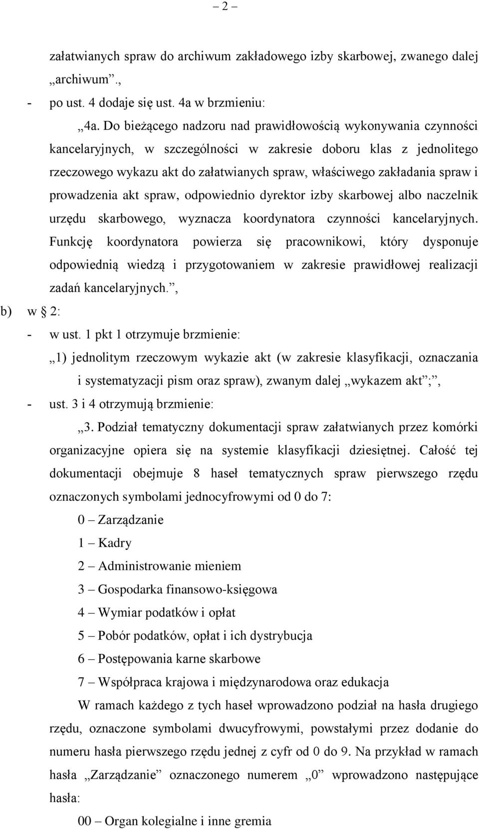 spraw i prowadzenia akt spraw, odpowiednio dyrektor izby skarbowej albo naczelnik urzędu skarbowego, wyznacza koordynatora czynności kancelaryjnych.
